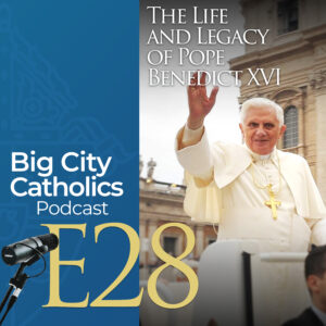 Episode 28 - The Life and Legacy of Pope Benedict XVI