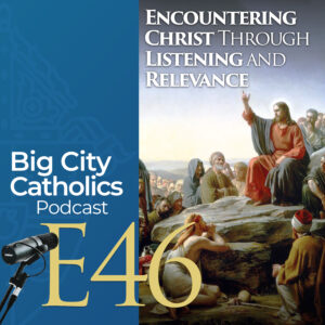 Episode 46 - Encountering Christ Through Listening and Relevance