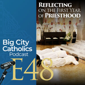 Episode 48 - Reflecting on the First Year of Priesthood