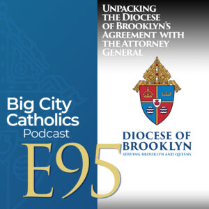 Episode 95 - Unpacking the Diocese of Brooklyn's Agreement with the Attorney General