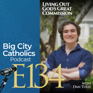 Episode 134 - Living Out God's Great Commission with Dan Tully