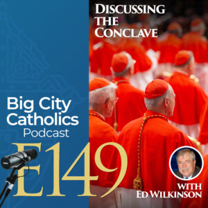 Episode 149 - Discussing the Conclave with Ed Wilkinson
