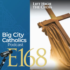 Episode 168 - Lift High the Cross