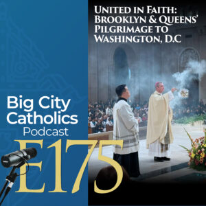 Epsiode 175 - United in Faith: Brooklyn & Queens’ Pilgrimage to Washington, D.C