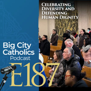 Episode 187 - Celebrating Diversity and Defending Human Dignity