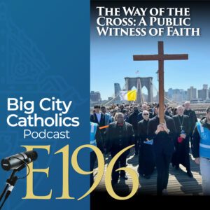 Episode 196 - The Way of the Cross: A Public Witness of Faith 