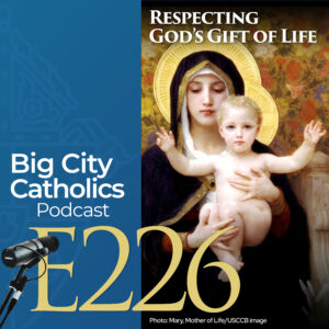 Episode 226 - Respecting God’s Gift of Life